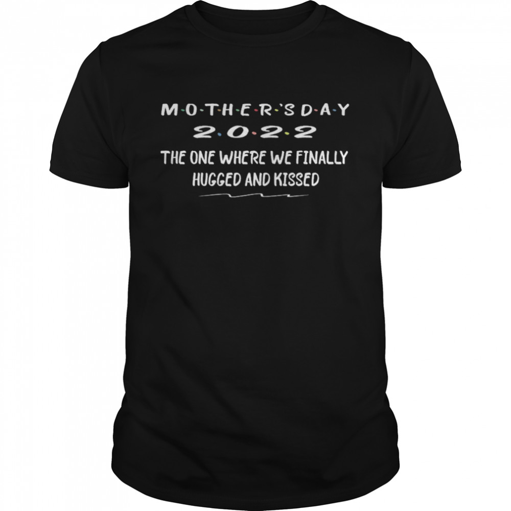 Mother’s Day 2022 The One Where We’re Still In A Pandemic T-Shirt