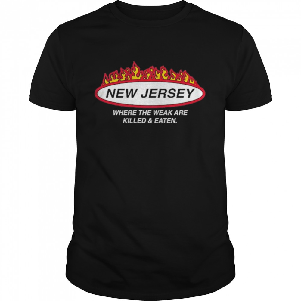 New jersey where the weak are killed and eaten shirt