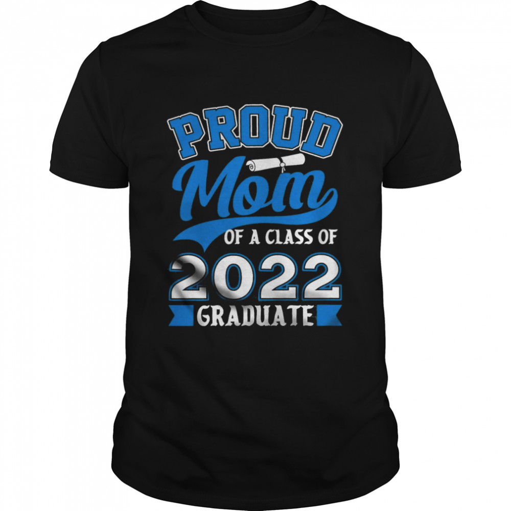 Proud Mom Of A Class Of 2022 T-Shirt