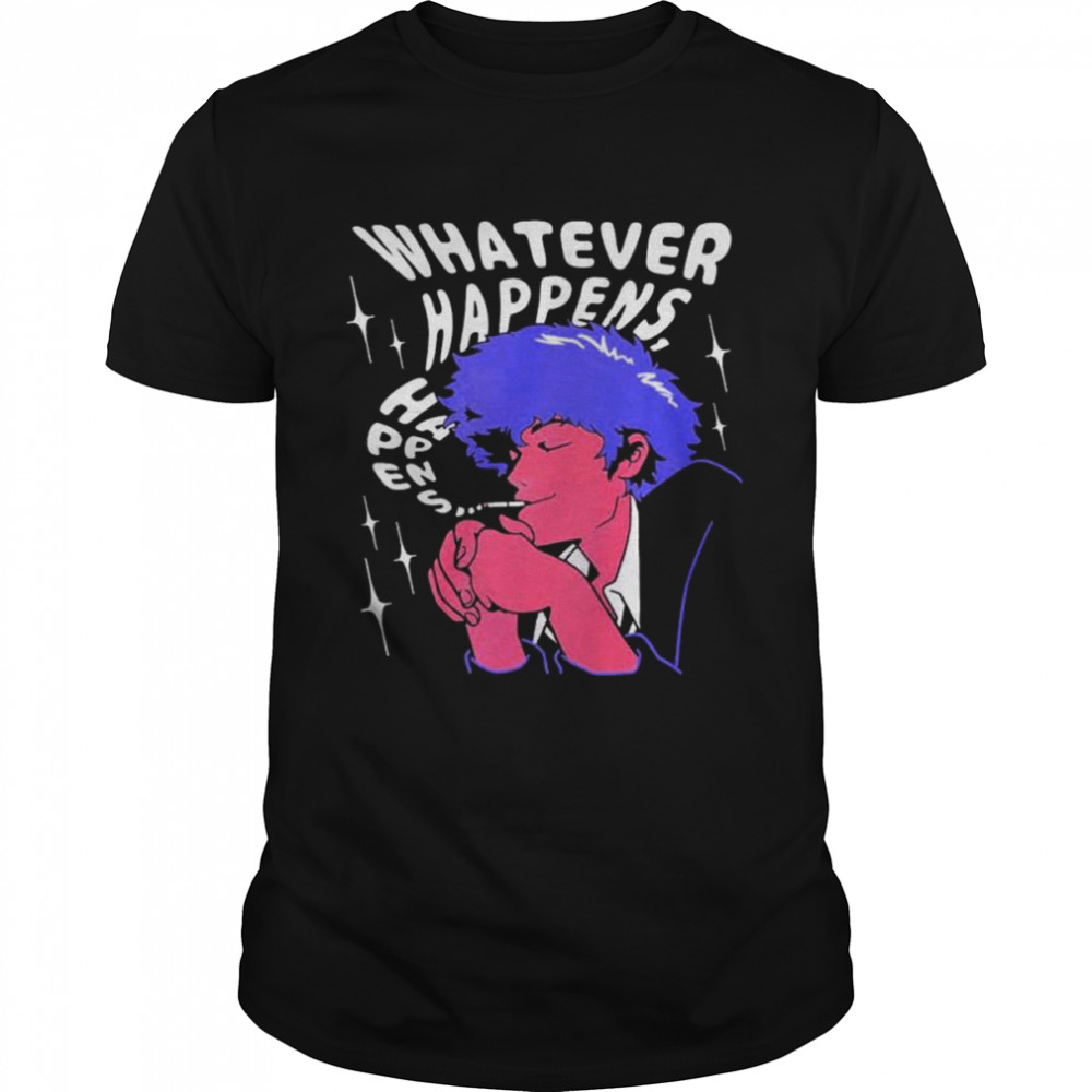 Whatever Happens T-Shirt