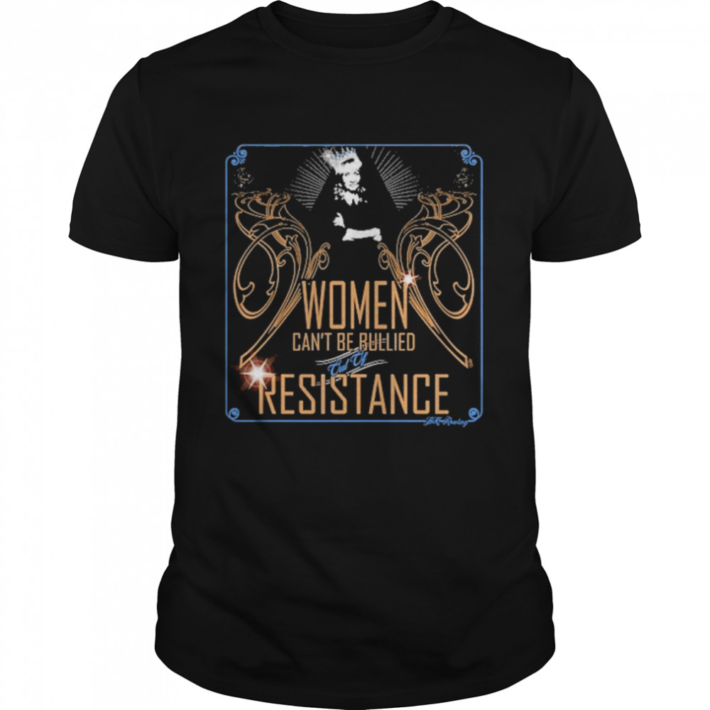 Women Can’t Be Bullied Resistance Shirt