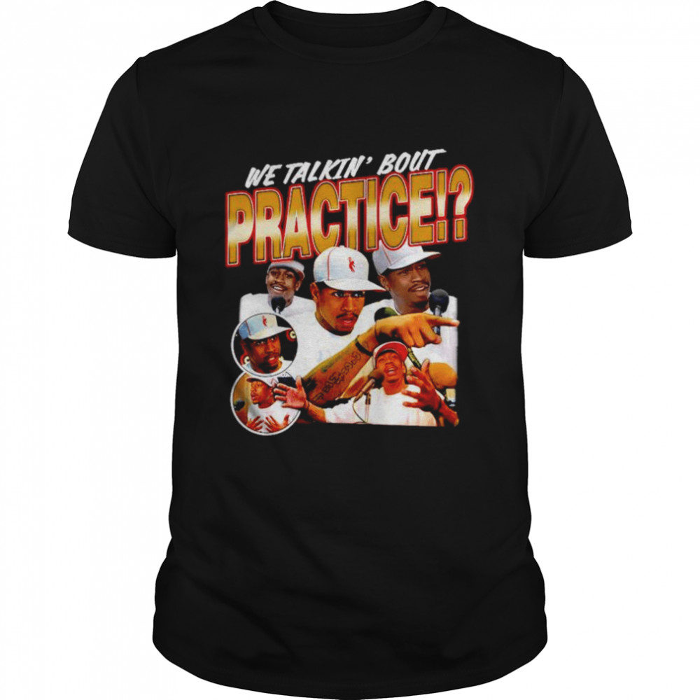 Allen Iverson We Talkin’ Bout Practice shirt