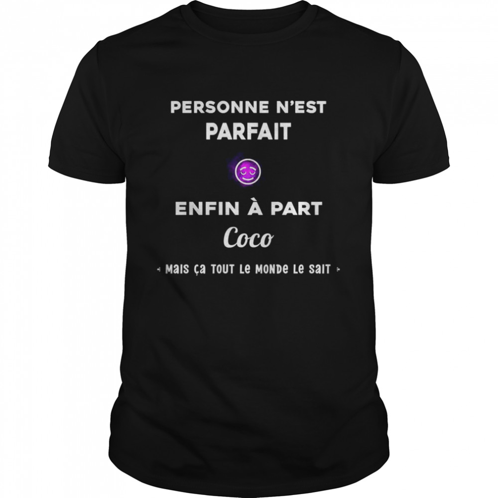 Personne N’est Parfait Enfin A Part Coco Mais Ca Tout Le Monde Le Sait Shirt