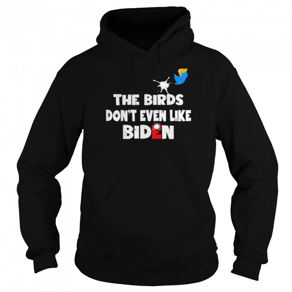 The birds don’t even like Biden Biden bird poop shirt Unisex Hoodie