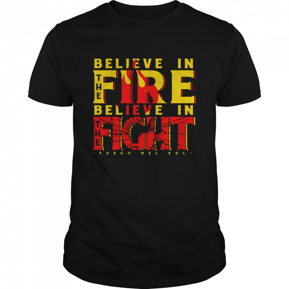 Top fuego Del Sol believe in the fire believe in the fight shirt Classic Men's T-shirt