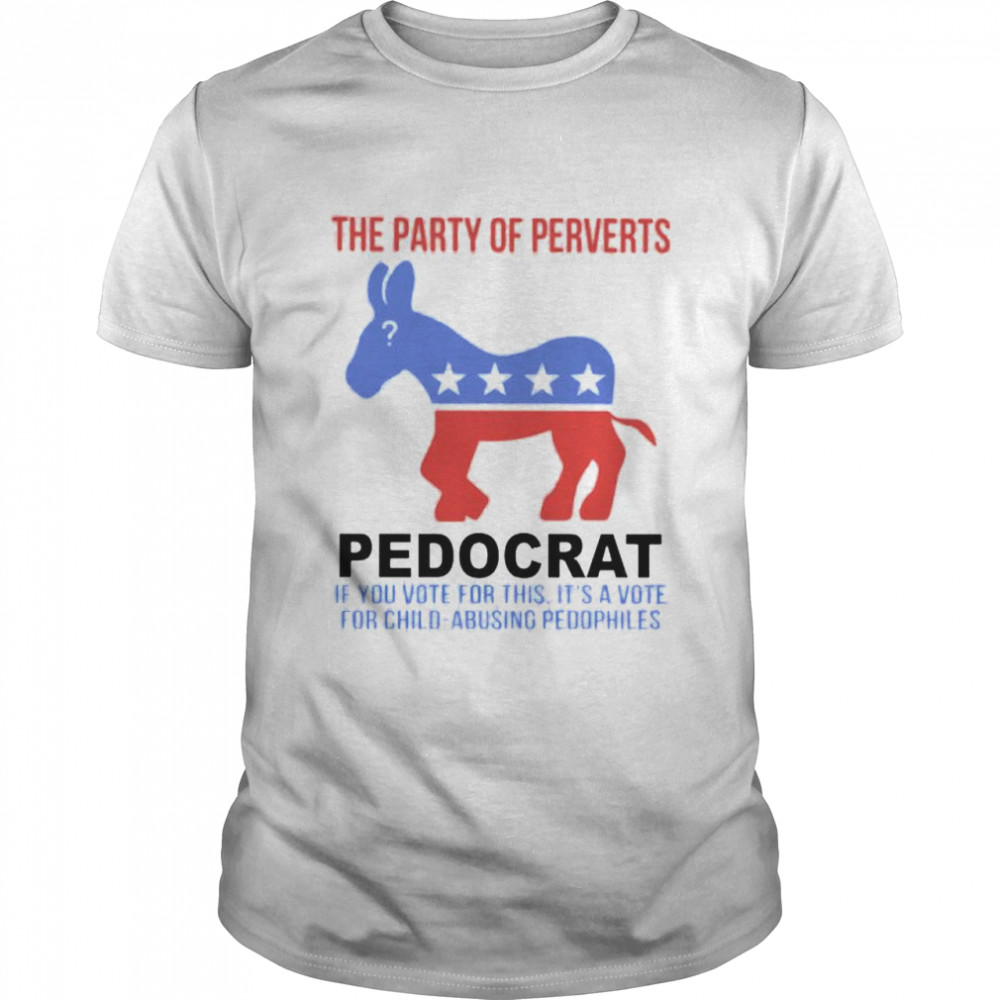 Top The Party Of Perverts Pedocrat Shirt