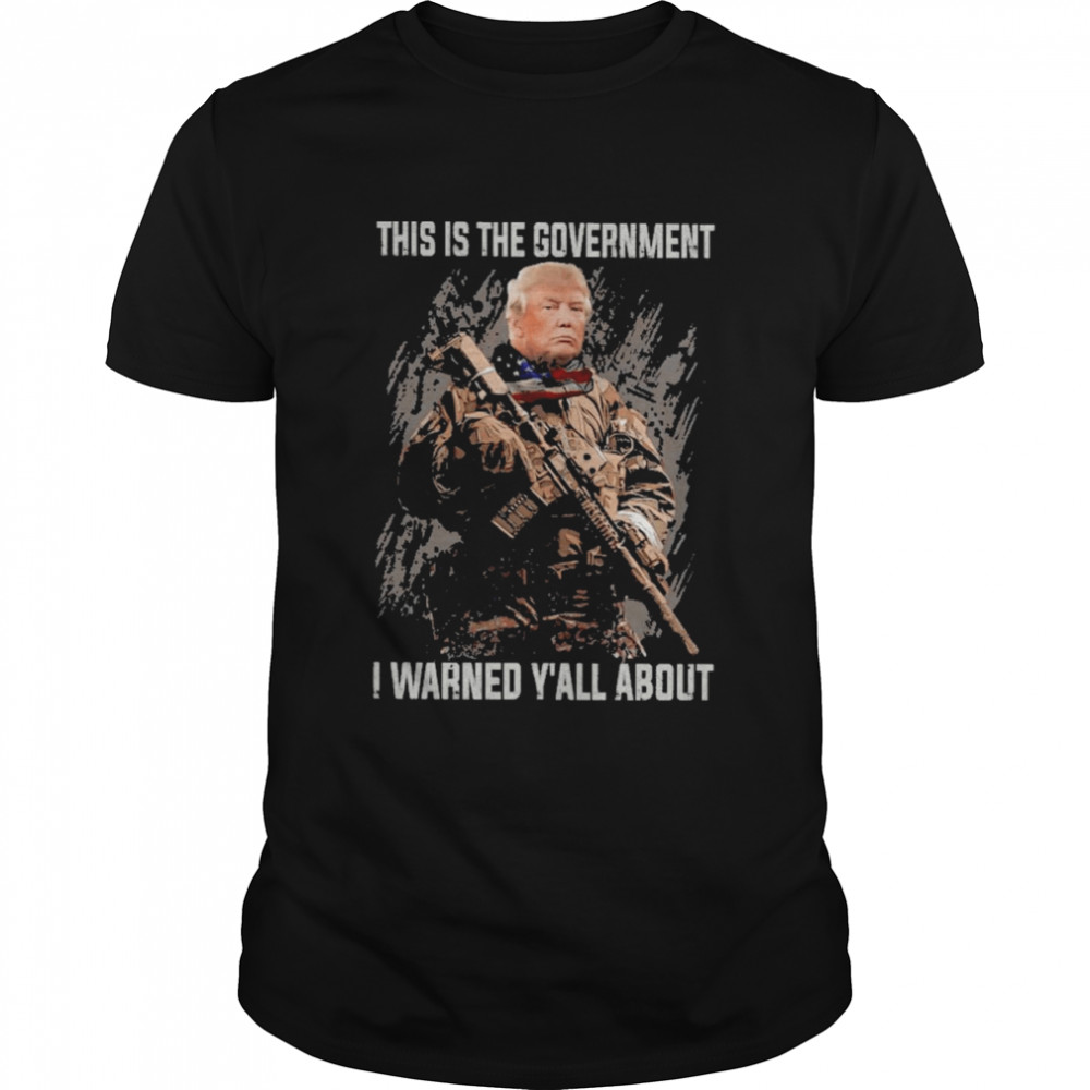 Trump This Is The Government I Warned Y’all About  Classic Men's T-shirt