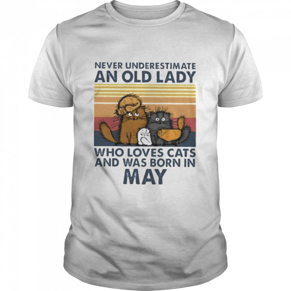 Cat never underestimate an old lady who loves cats and was born in may shirt