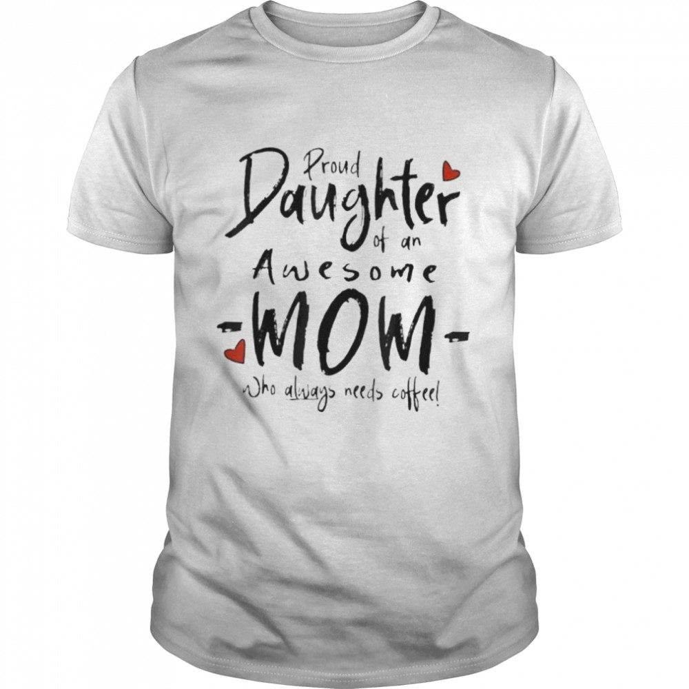 Proud daughter of an awesome mom shirt