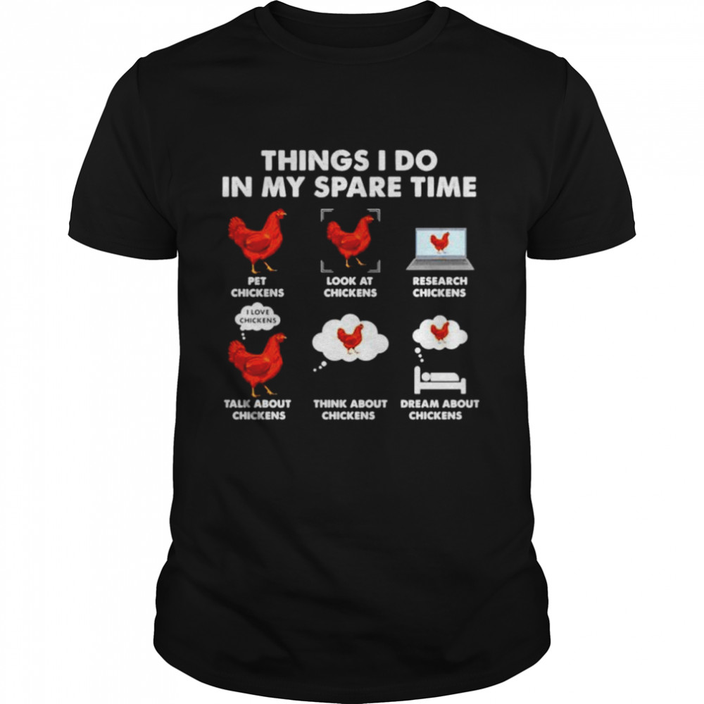 Things I do in my spare time chickens pet chickens shirt Classic Men's T-shirt