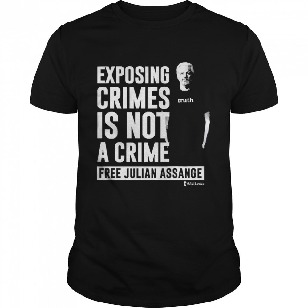 Exposing Crimes Is Not A Crime Free Julian Assange Shirt