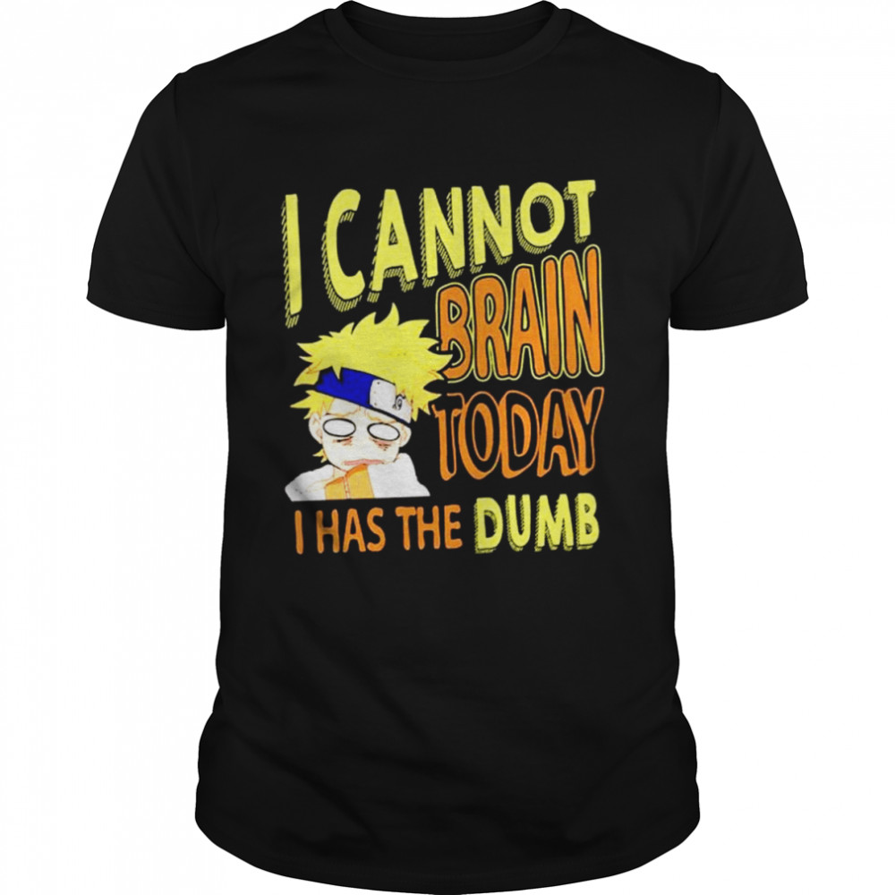 I Cannot Brain Today Naruto I Has The Dumb Anime shirt Classic Men's T-shirt