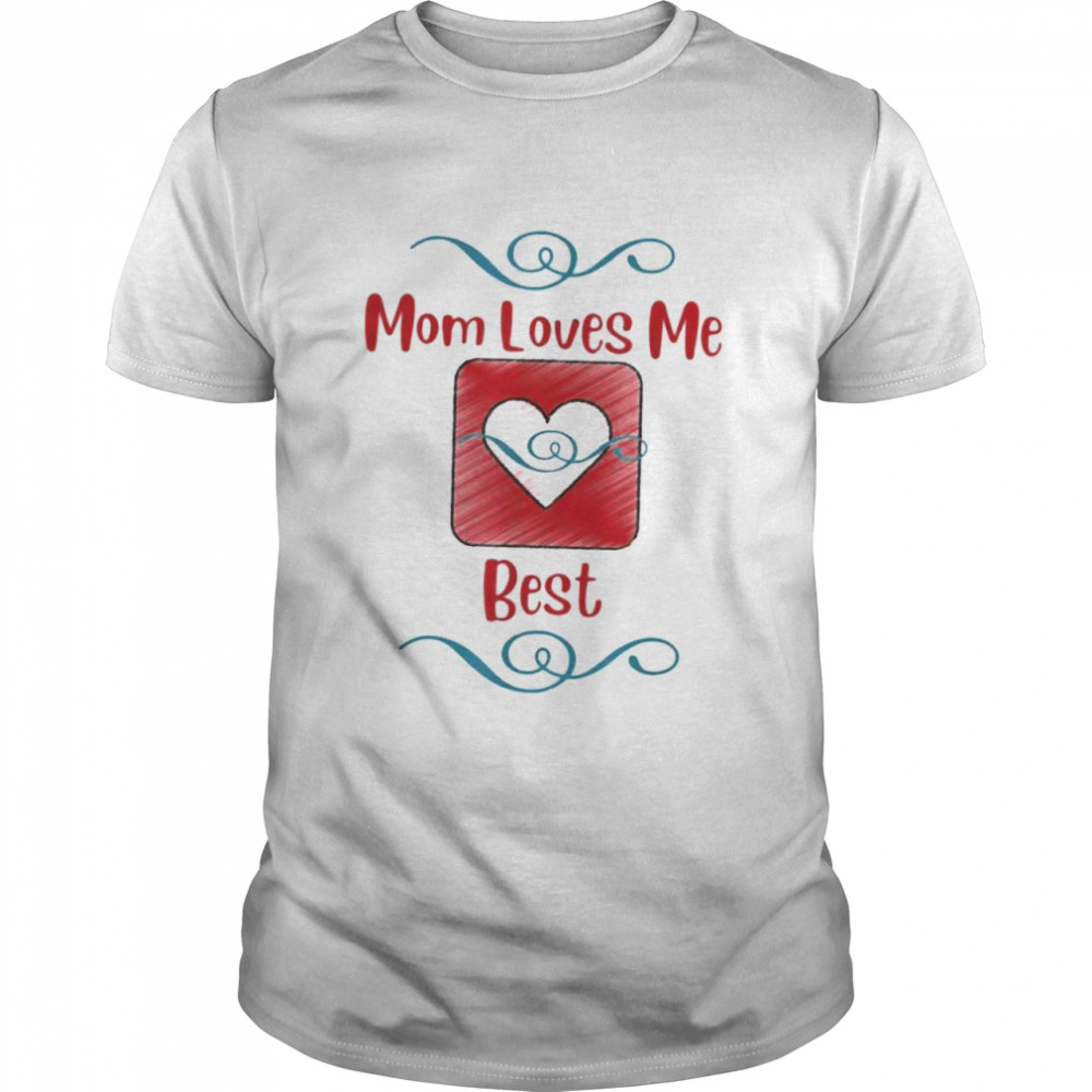 Mom loves me best mother’s day shirt