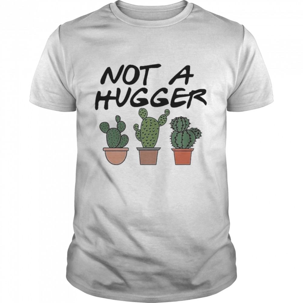 Not a Hugger cactus t-shirt