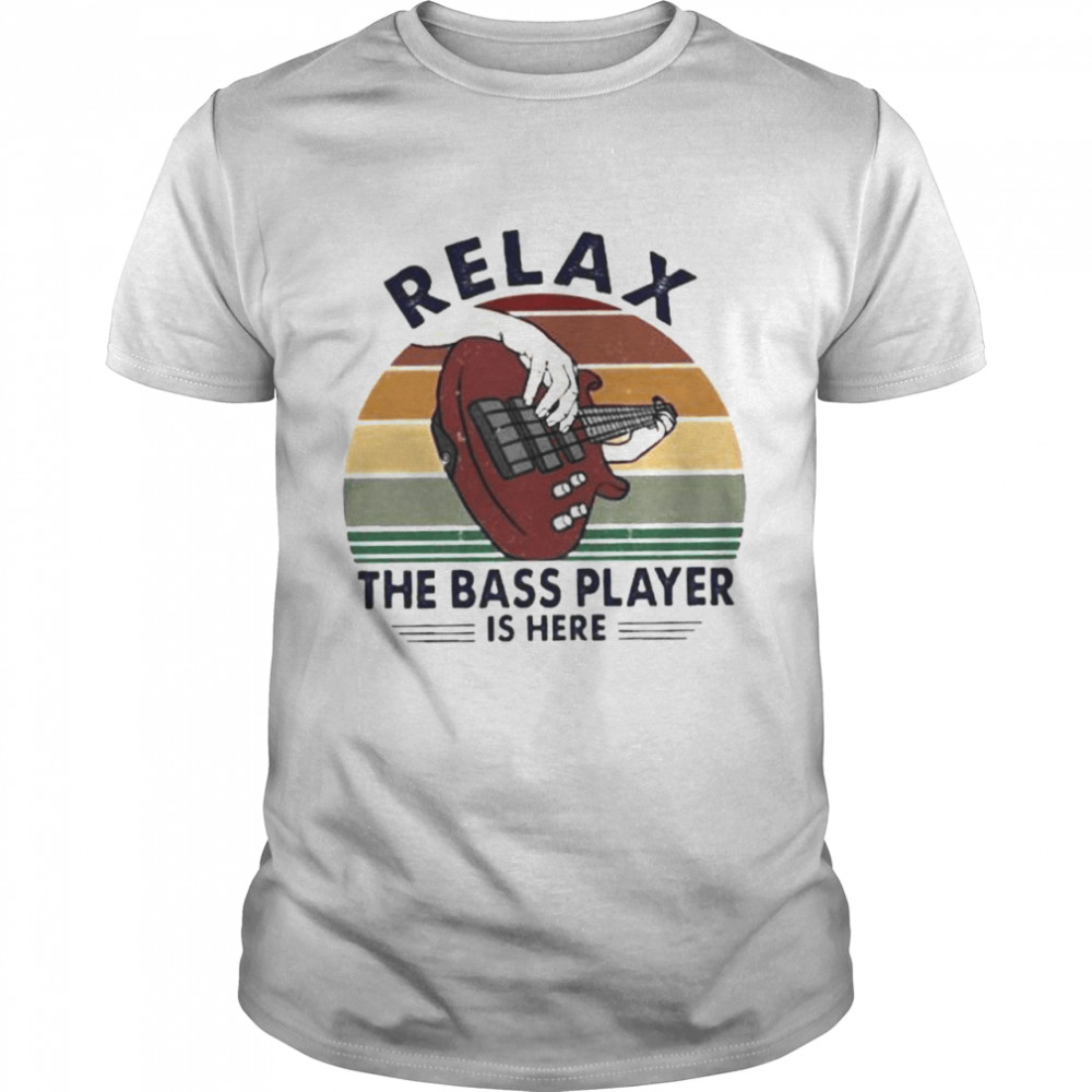 Relax the bass player is here vintage shirt