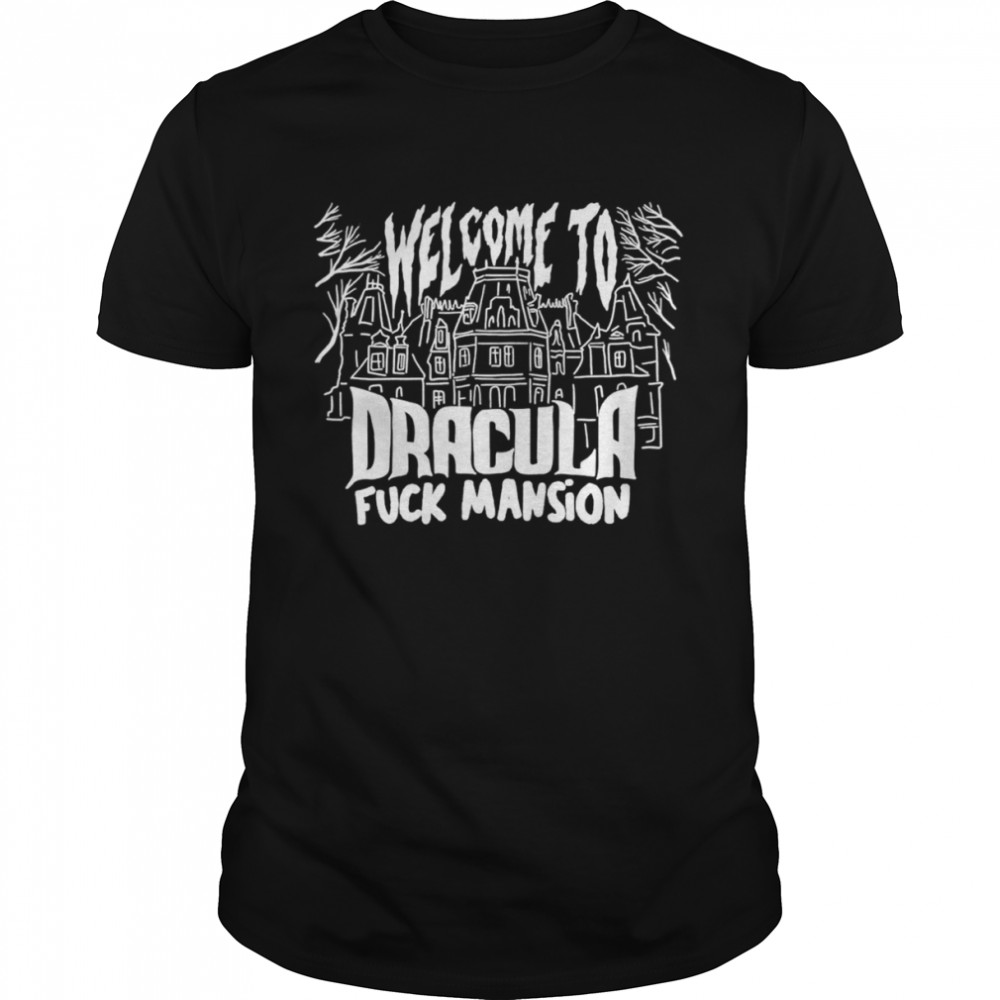 Welcome to Dracula fuck mansion shirt