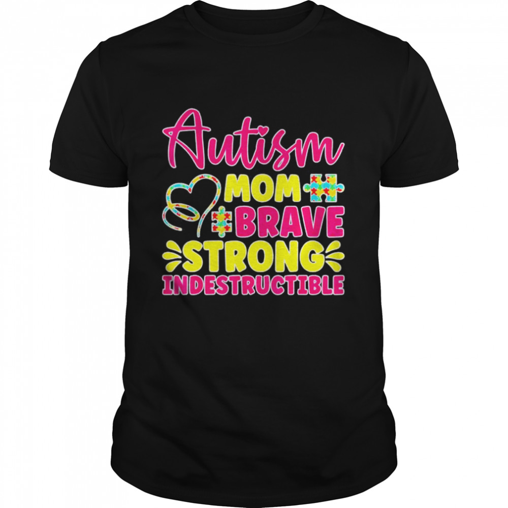 Autism mom brave strong indestructible autism awareness shirt