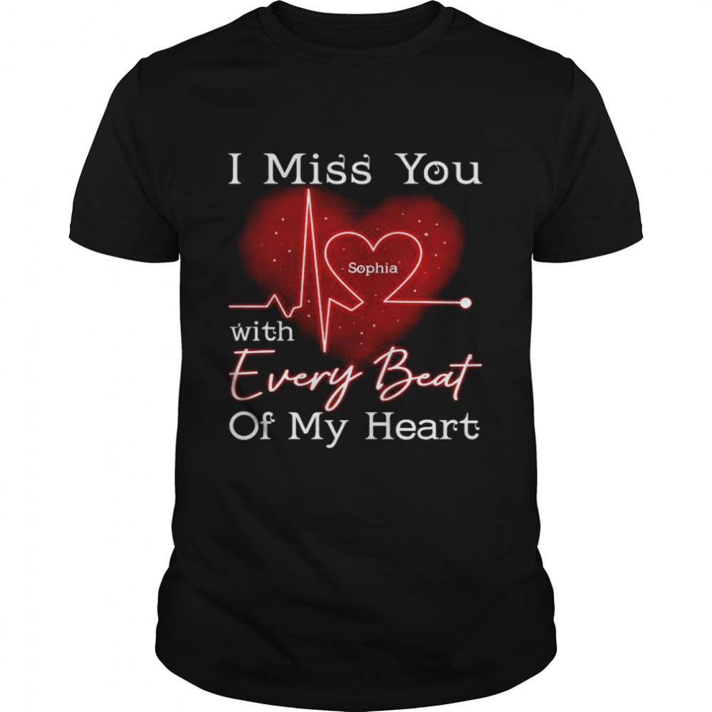 I miss you with every beat of my heart shirt