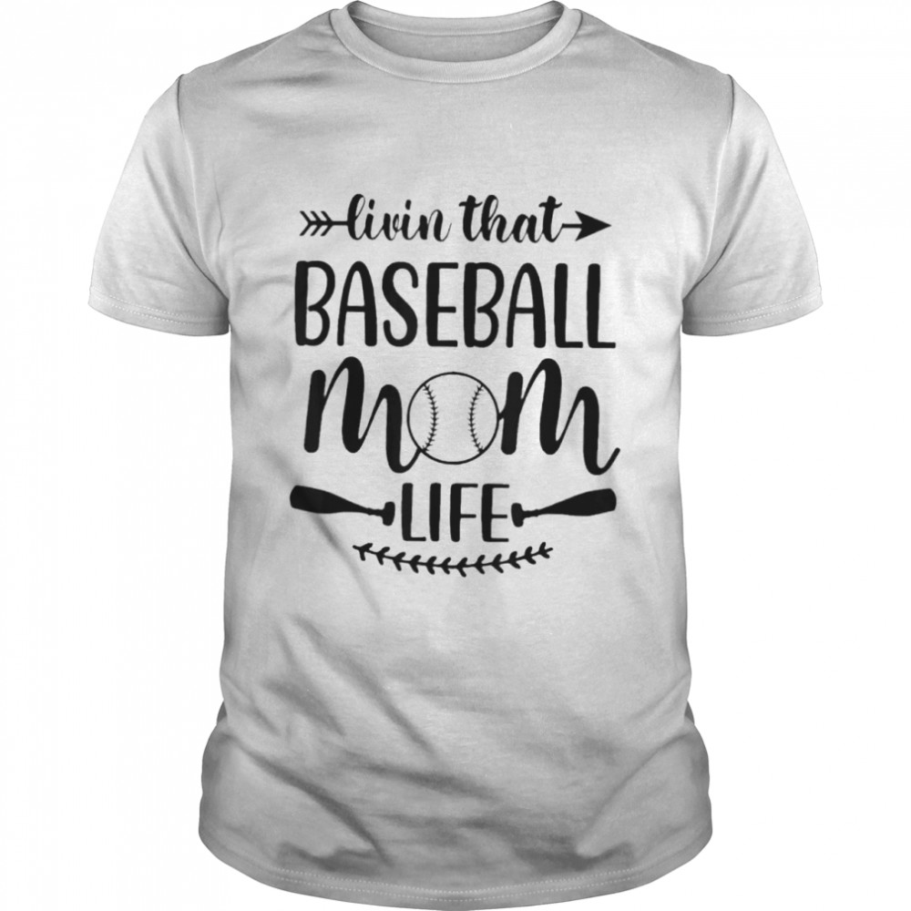 Livin that baseball mom life shirt