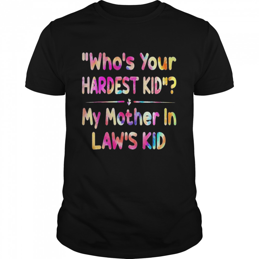 Who’s your hardest kid my mother in law’s kid tie dye shirt Classic Men's T-shirt