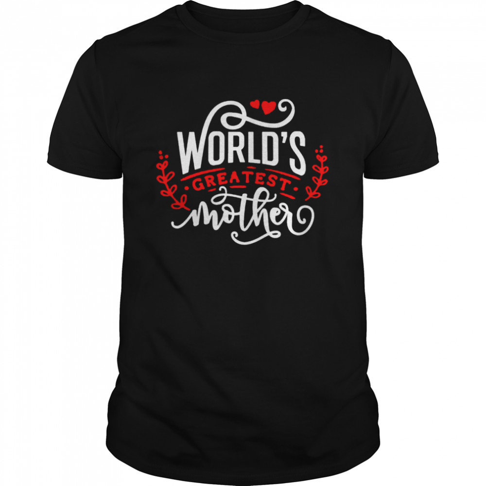 World’s greatest mother happy mother’s day for the best mom shirt