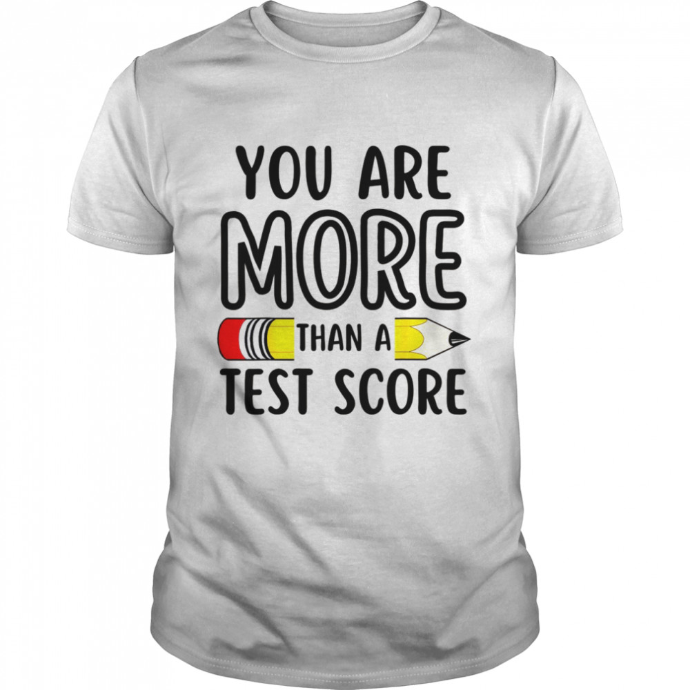 You Are More Than A Test Score Teacher Test Day  Classic Men's T-shirt