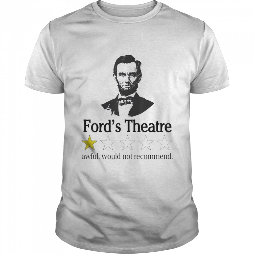 Abraham lincoln ford’s theatre awful would not recommend shirt