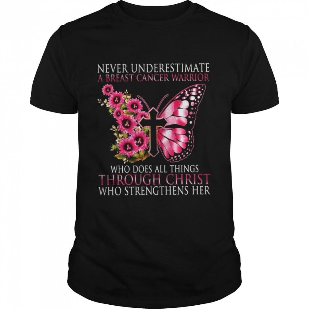 Butterfly never underestimate a Breast Cancer Warrior shirt