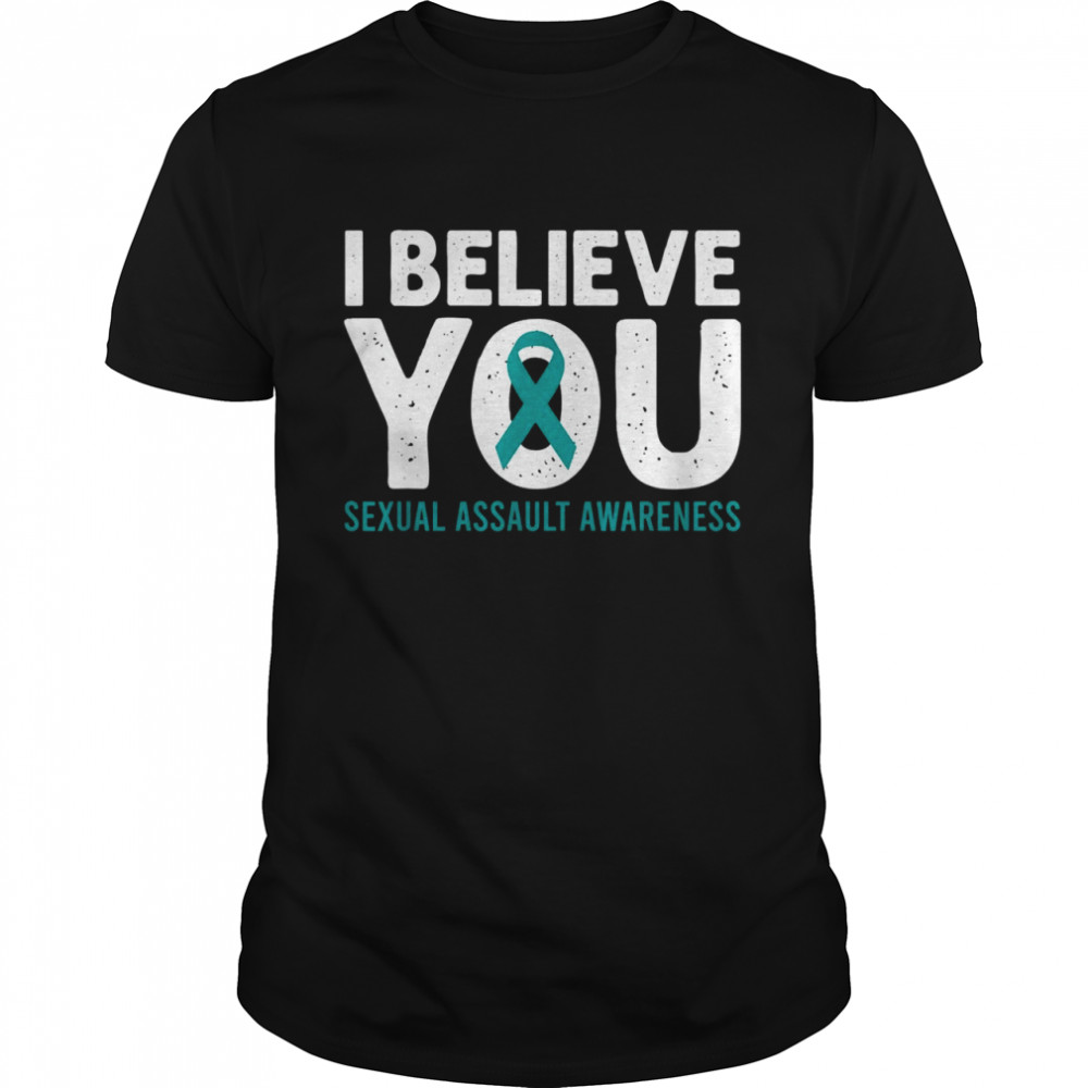 I Believe You Sexual Assault Awareness Teal Ribbon Support Shirt