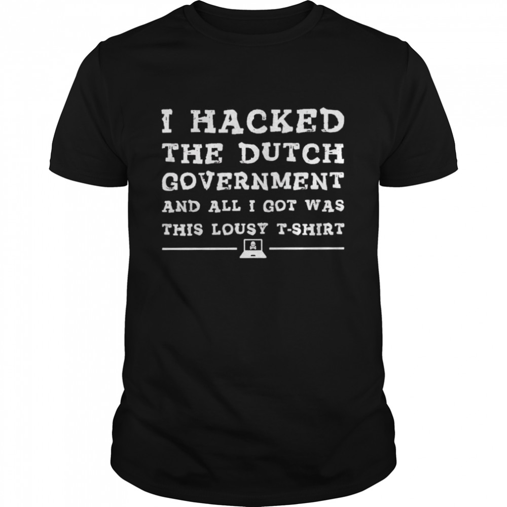 I hacked the dutch government shirt
