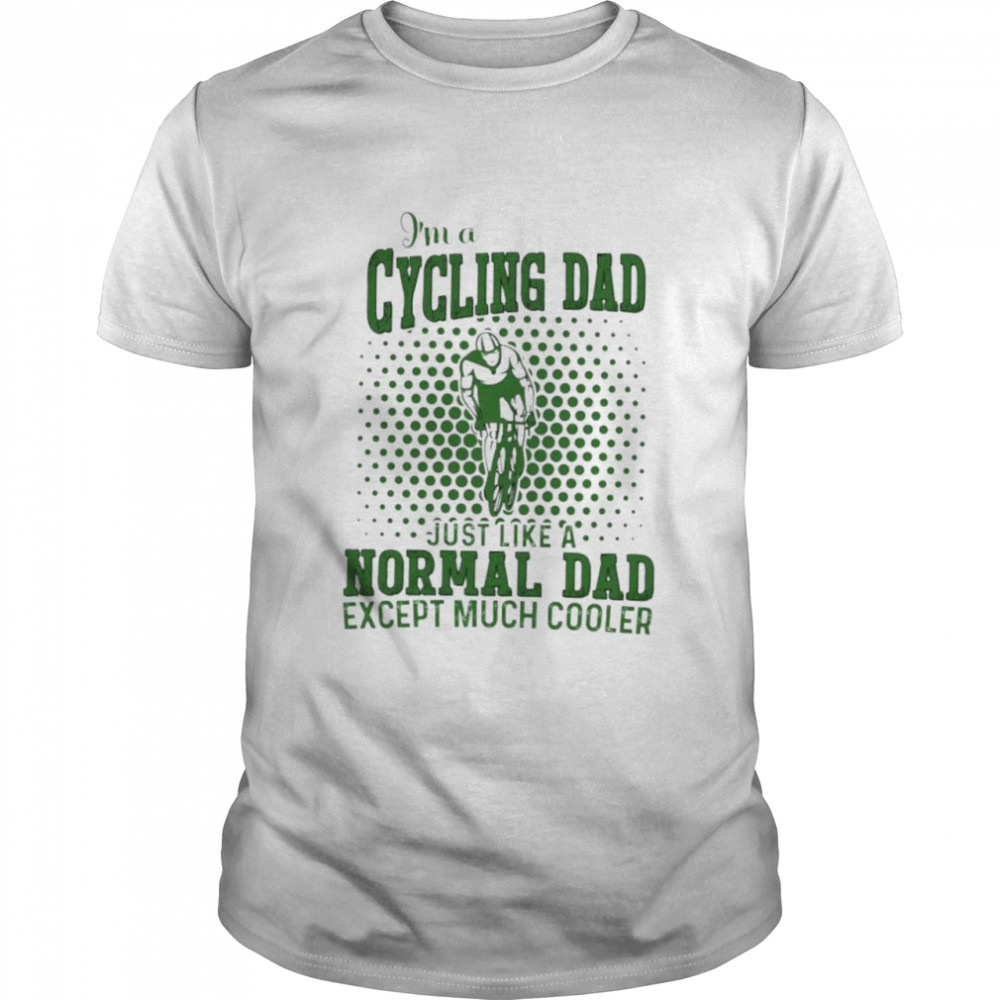 I’m a cycling dad just like a normal Dad shirt Classic Men's T-shirt