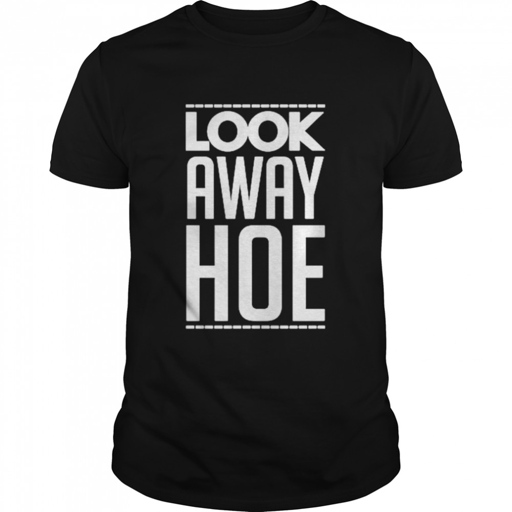 Look Away Hoe T-Shirt