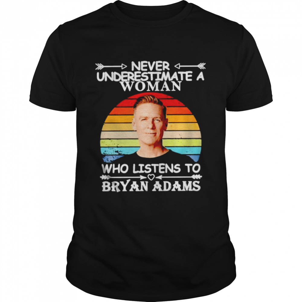 Never Underestimate A Woman Who Listen To Bryan Adams Vintage Shirt