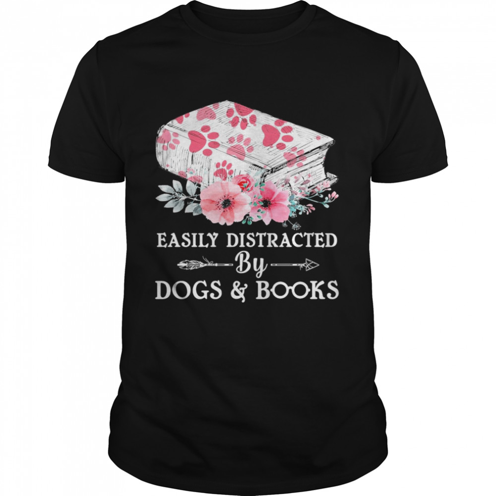 Easily Distracted By Dogs And Books Shirt