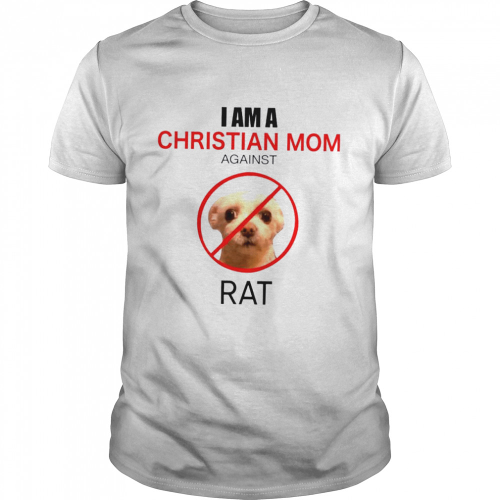 I am Christian mom against rat shirt