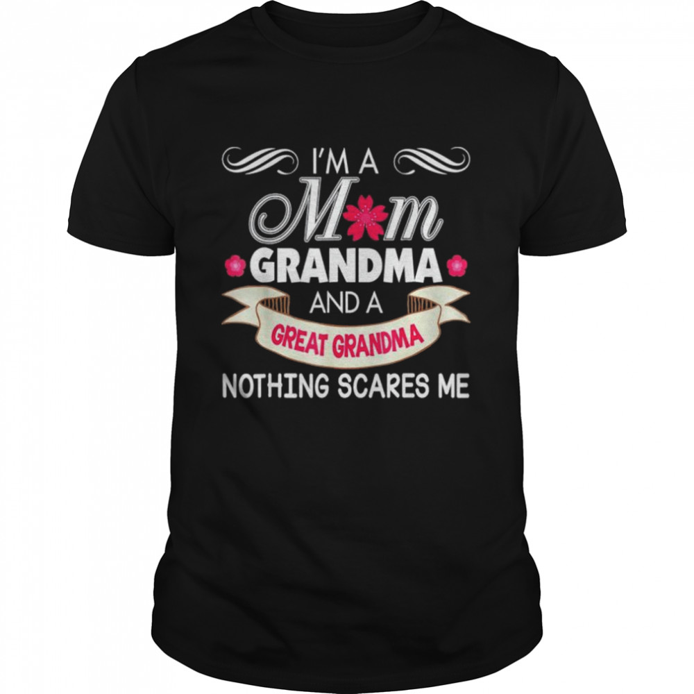 I’m A Mom Grandma Great Nothing Scares Me Mother Day shirt