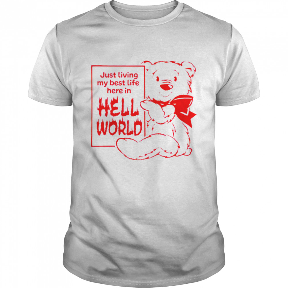 Just Living My Best Life Here In Hell World Shirt