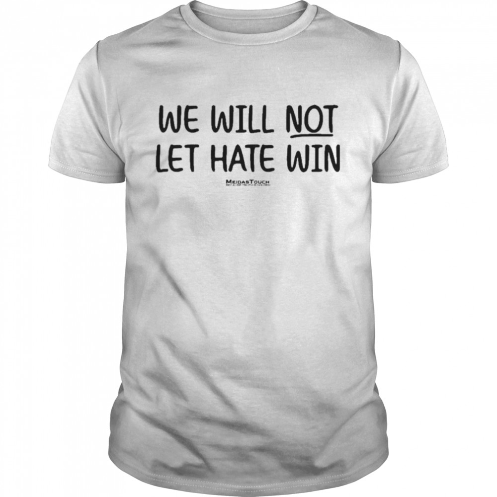 Meidas Touch Merch We Will Not Let Hate Win Mcmorrow T-Shirt