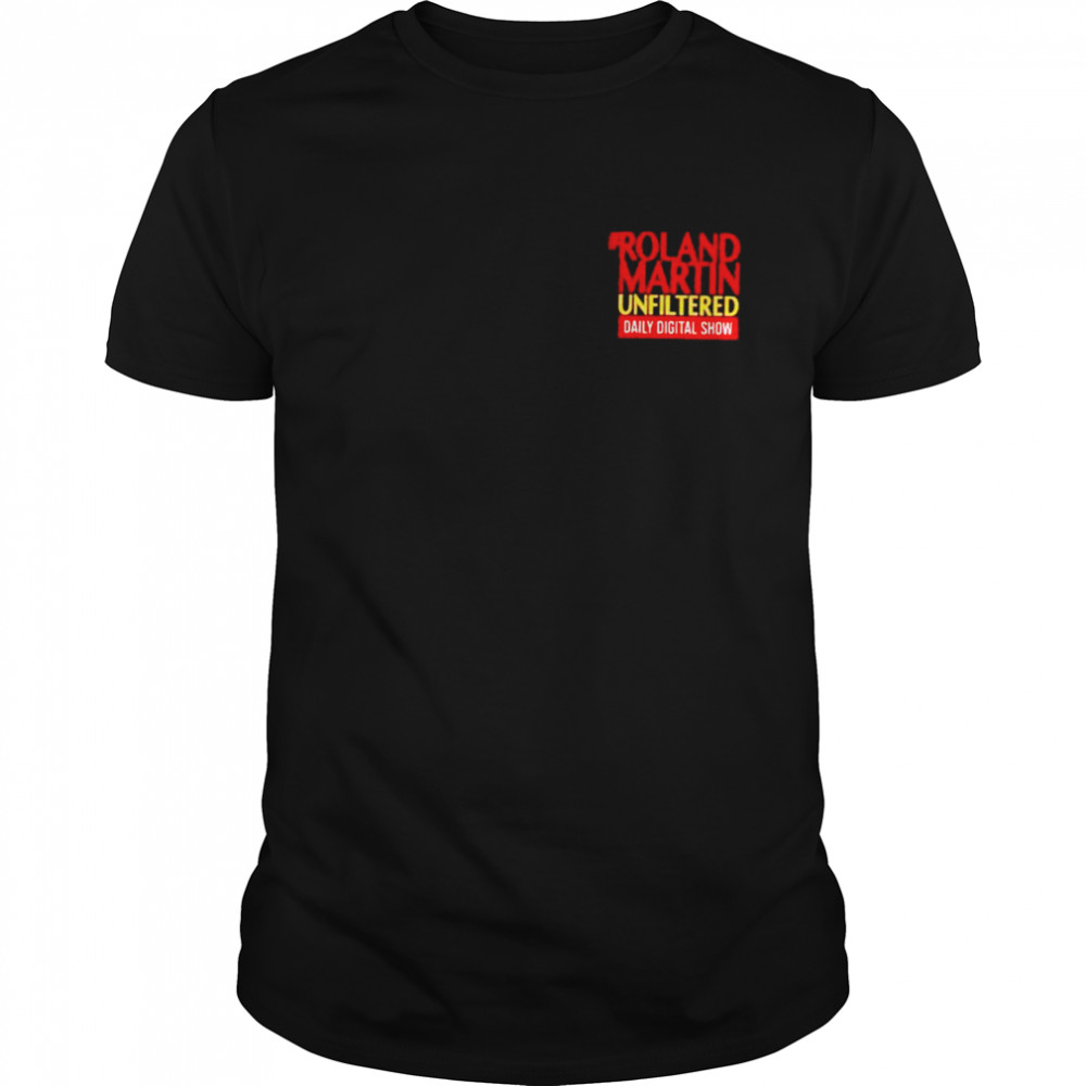 Roland Martin unfiltered daily digital show shirt