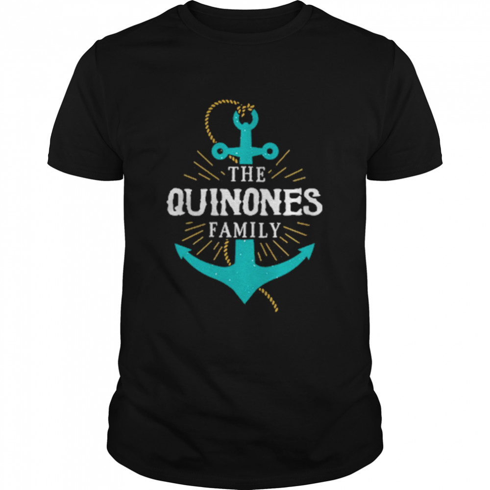 The Quinones Family Anchor Last Name Surname Reunion Shirt