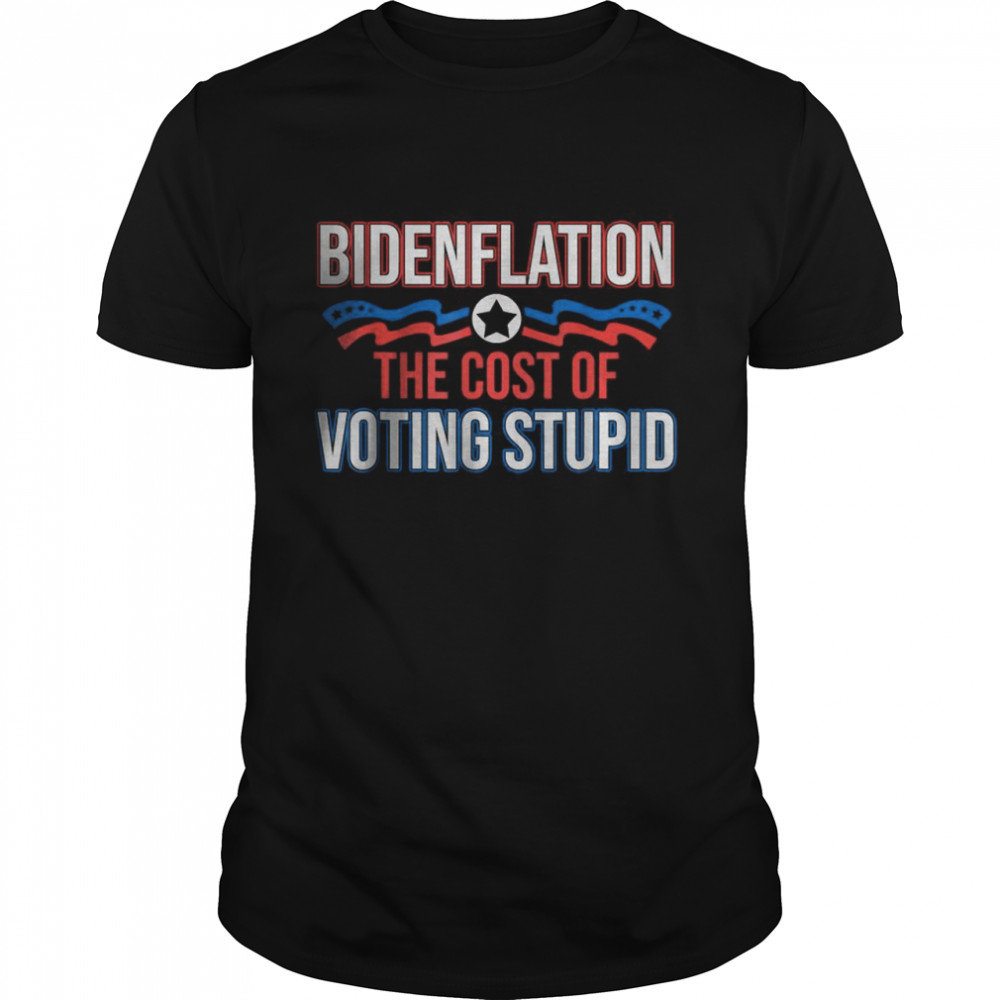 Bidenflation The Cost Of Voting Stupid Biden Flation T-Shirt