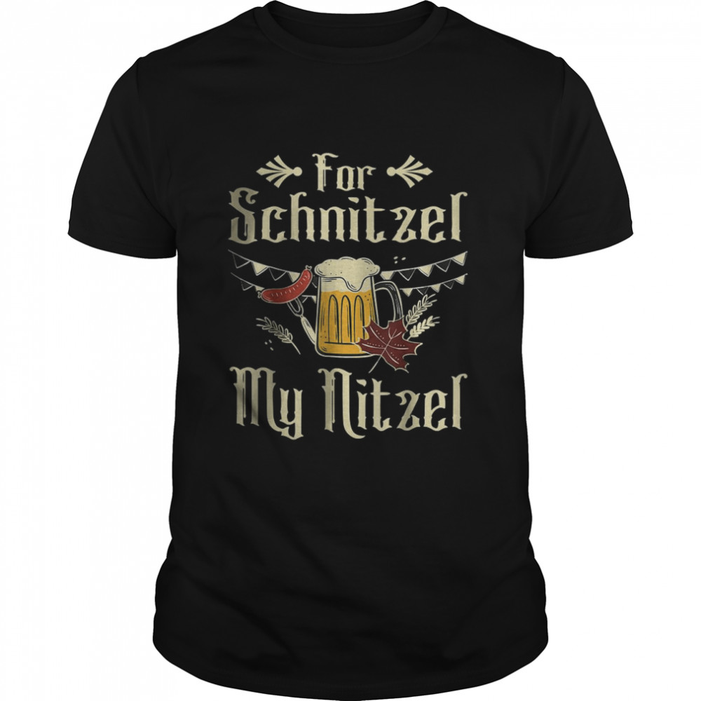 For Schnitzel My Nitzel Funny Oktoberfest T-Shirt