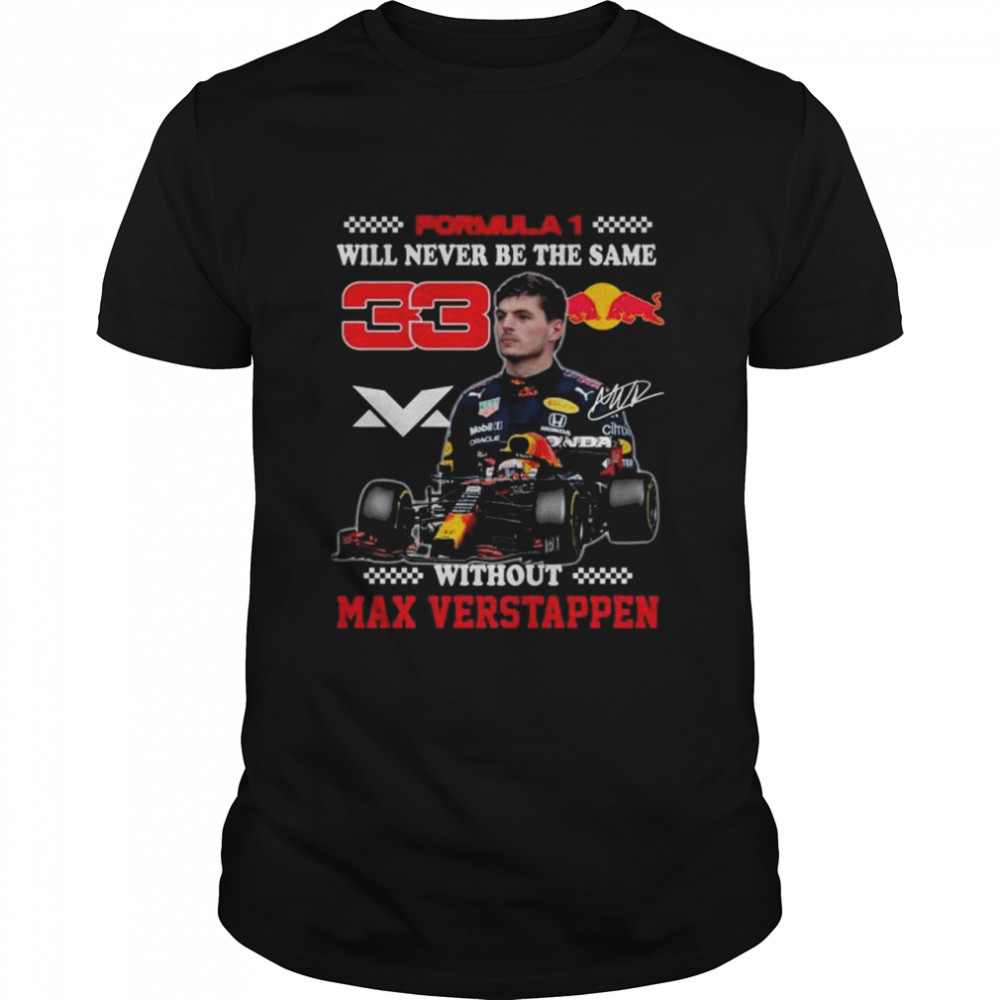 Formula 1 Will Never Be The Same Without Max Verstappen Signature Shirt