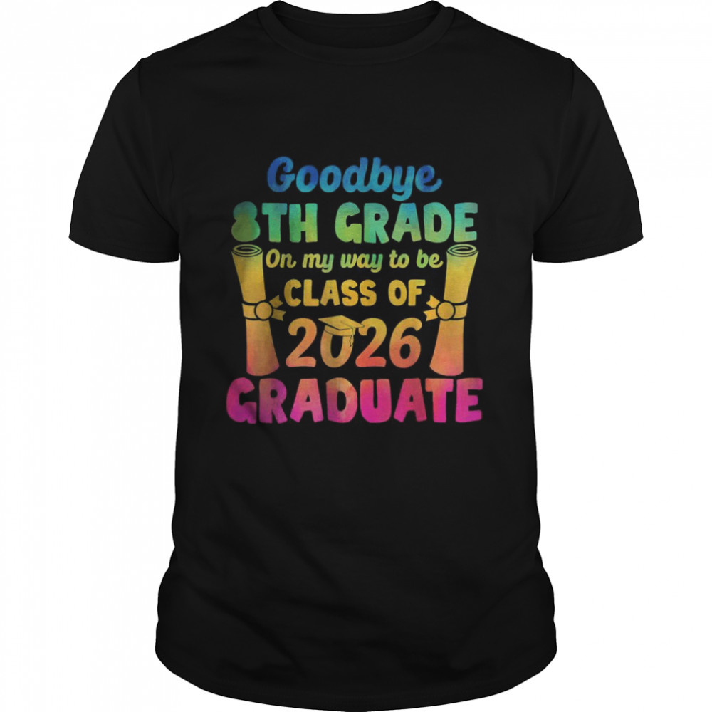 Goodbye 8Th Grade Class Of 2026 Graduate T-Shirt