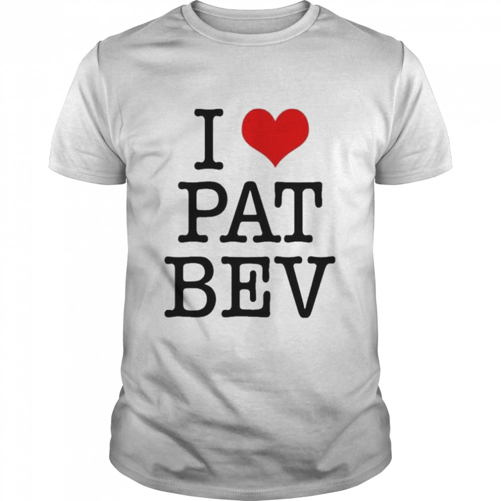 I Love Pat Bev Barstool Sports T-Shirt