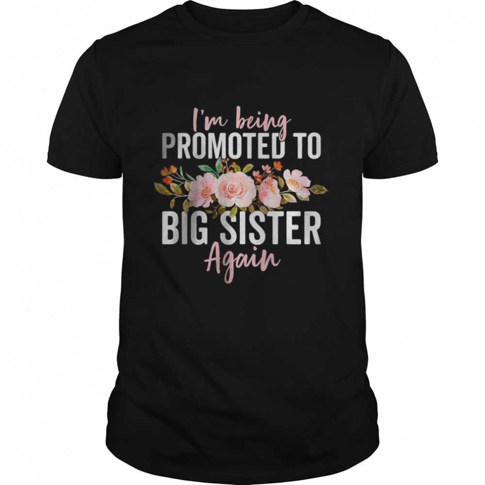 I’m Being Promoted To Big Sister Again T-Shirt