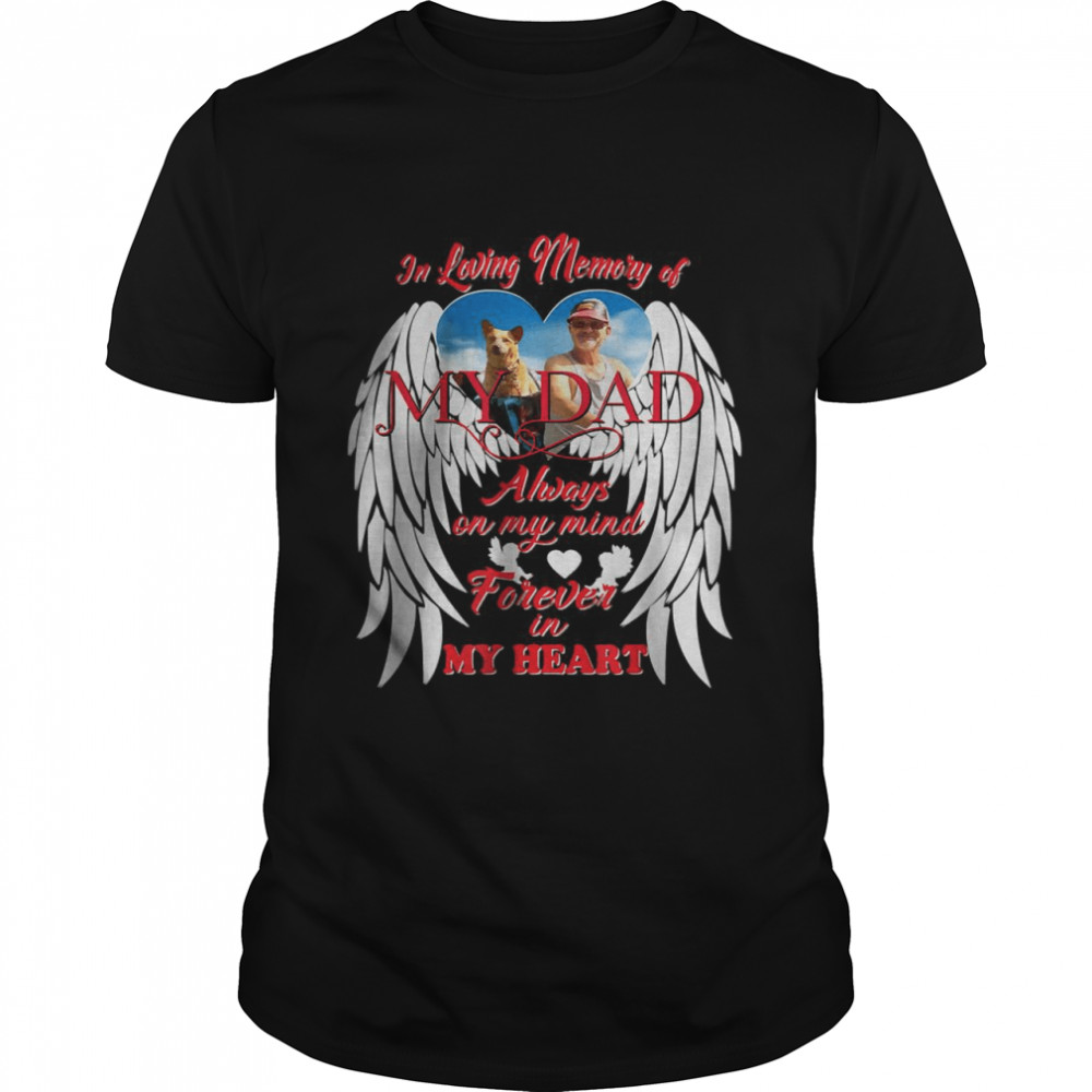 In Loving Memory Of My Dad Always On My Mind Forever In My Heart T-Shirt