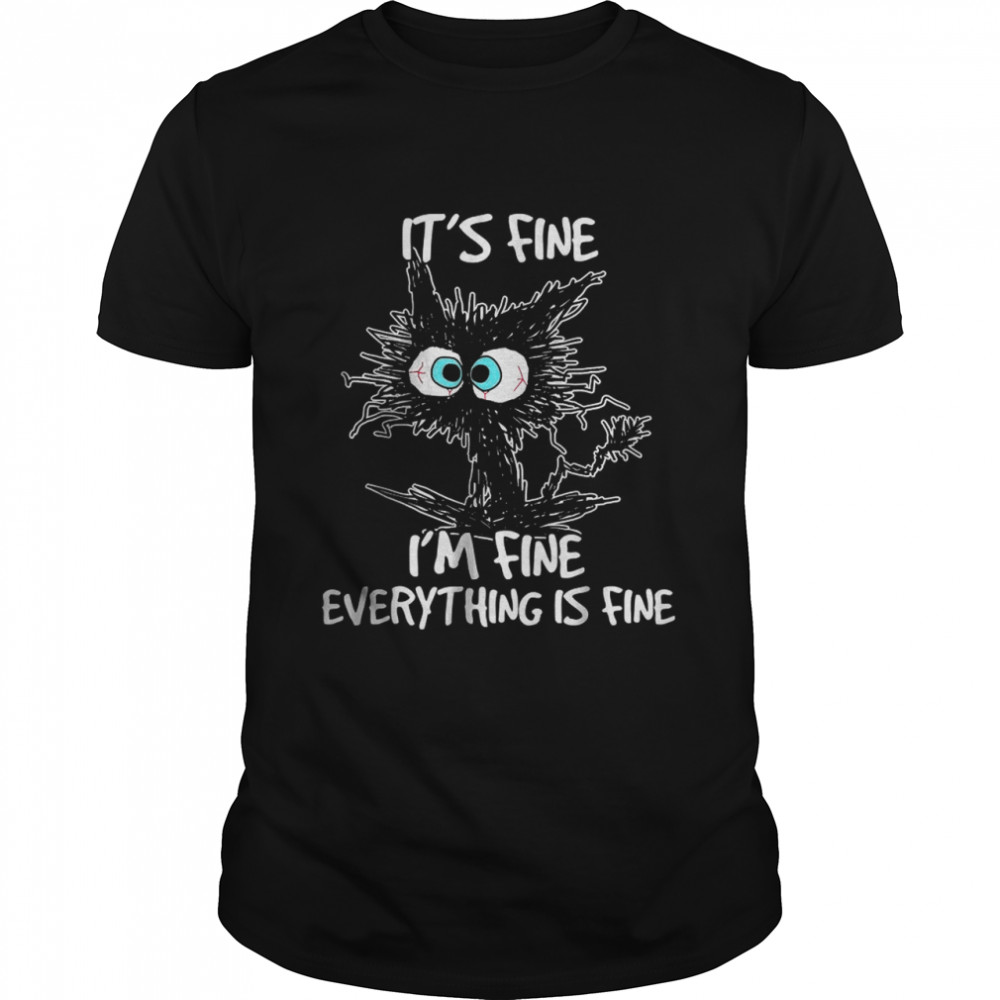 It’s Fine I’m Fine Everything Is Fine Cat T-Shirt
