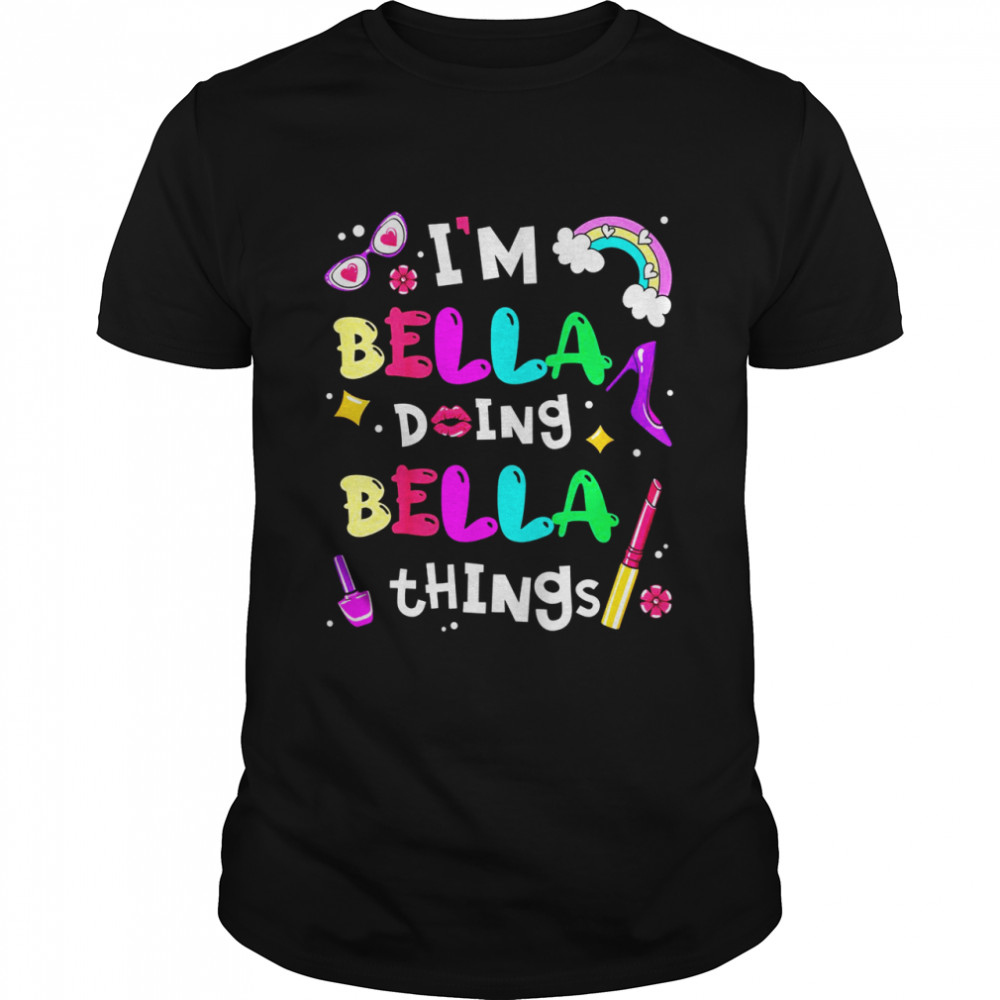 Kids I’m Bella Doing Bella Things Cute Girls Personalized Name Shirt