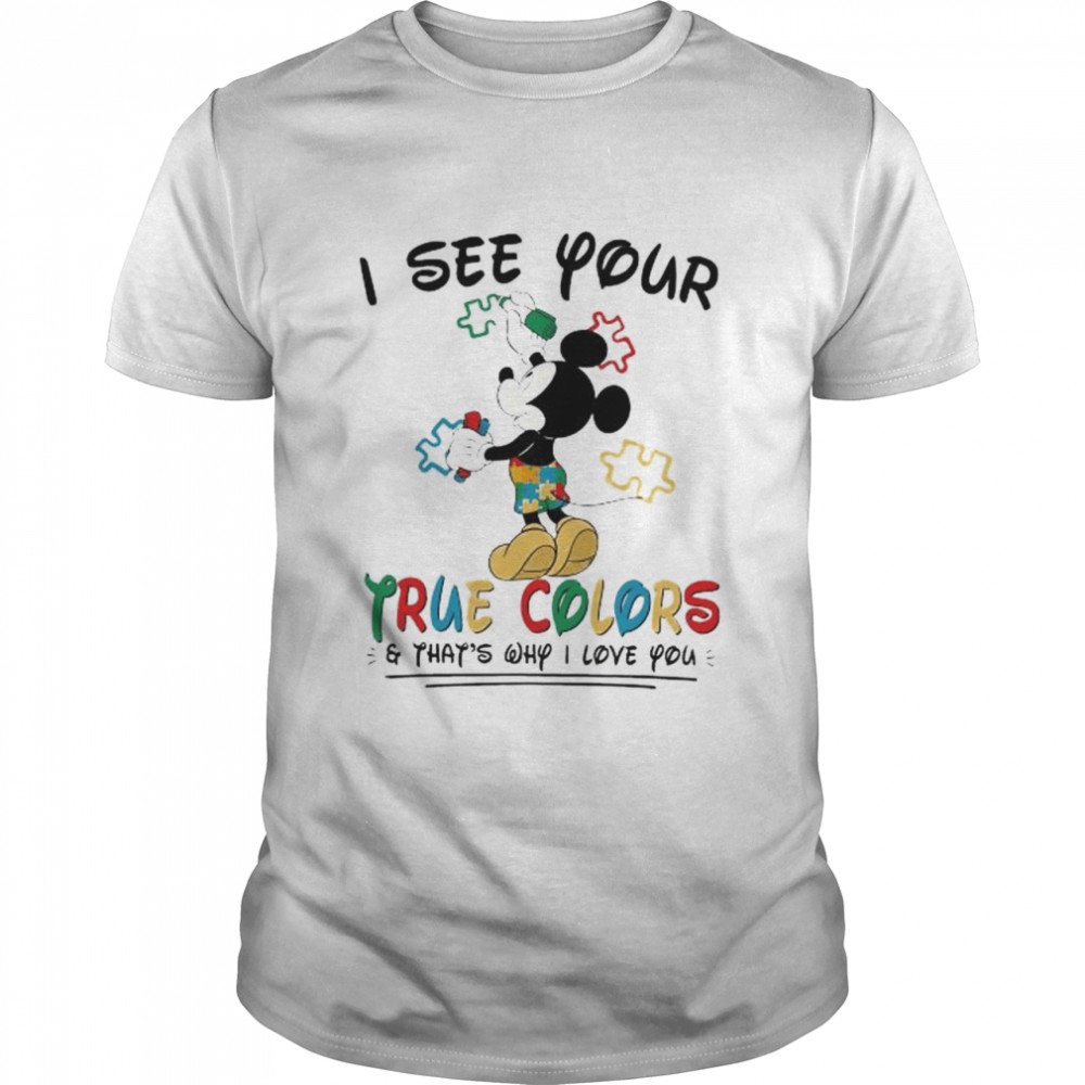 Mickey Mouse I See Your True Colors That’s Why I Love You Shirt
